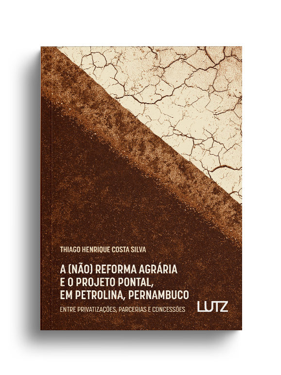 A (Não) Reforma Agrária e o Projeto Pontal, em Petrolina, Pernambuco: Entre Privatizações, Parcerias e Concessões